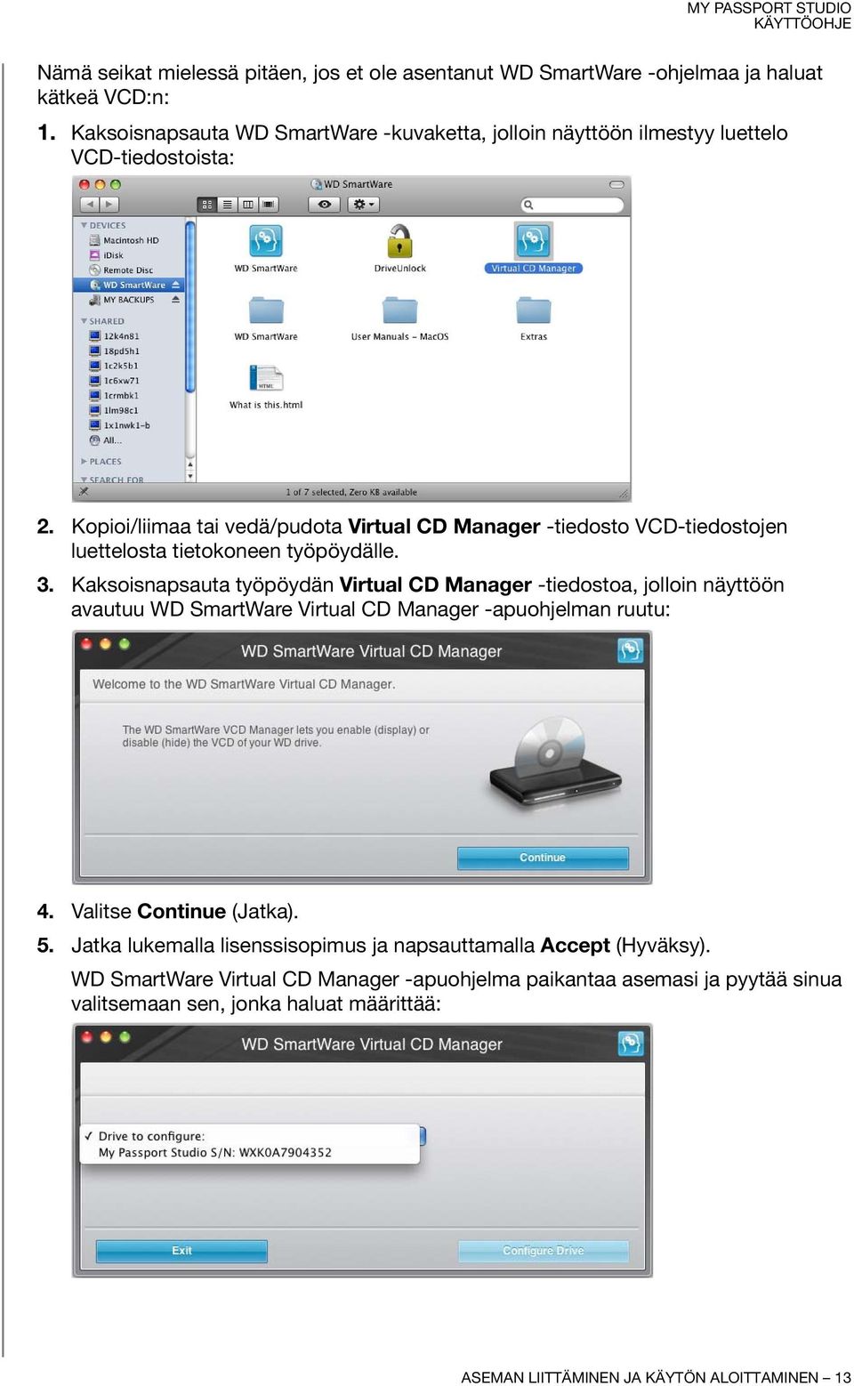 Kopioi/liimaa tai vedä/pudota Virtual CD Manager -tiedosto VCD-tiedostojen luettelosta tietokoneen työpöydälle. 3.