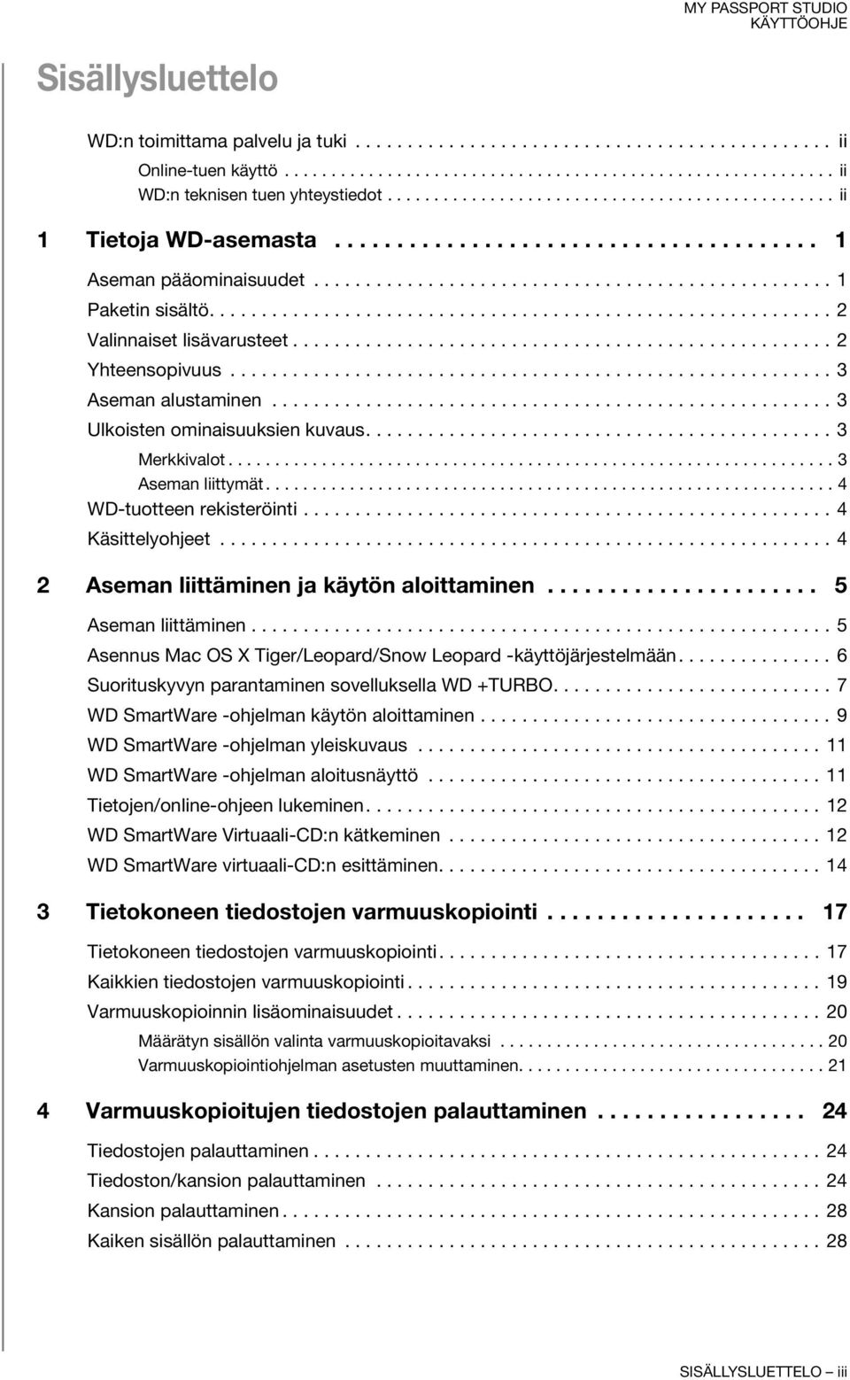 ........................................................... 2 Valinnaiset lisävarusteet.................................................... 2 Yhteensopivuus.......................................................... 3 Aseman alustaminen.