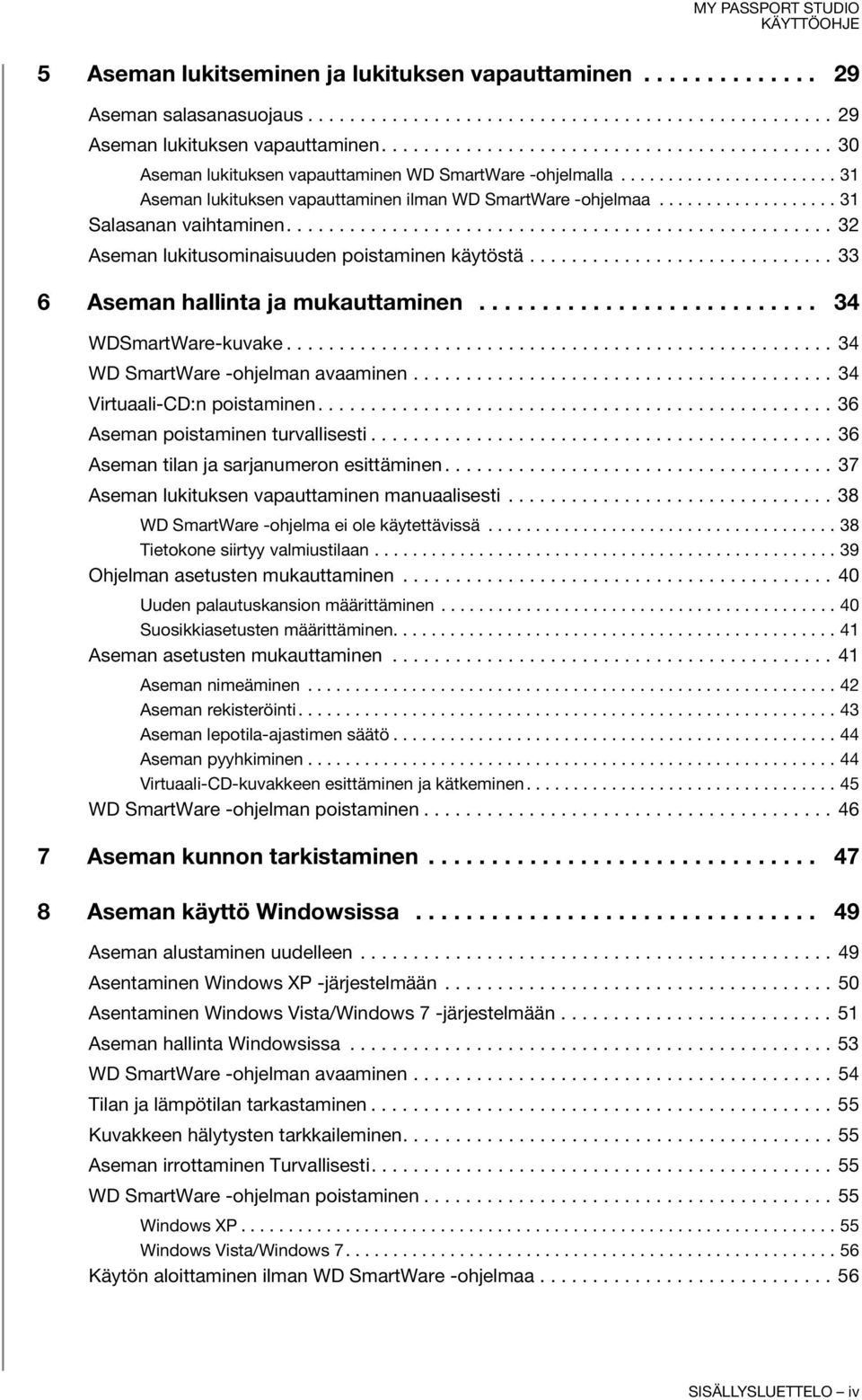 .................. 31 Salasanan vaihtaminen.................................................... 32 Aseman lukitusominaisuuden poistaminen käytöstä............................. 33 6 Aseman hallinta ja mukauttaminen.