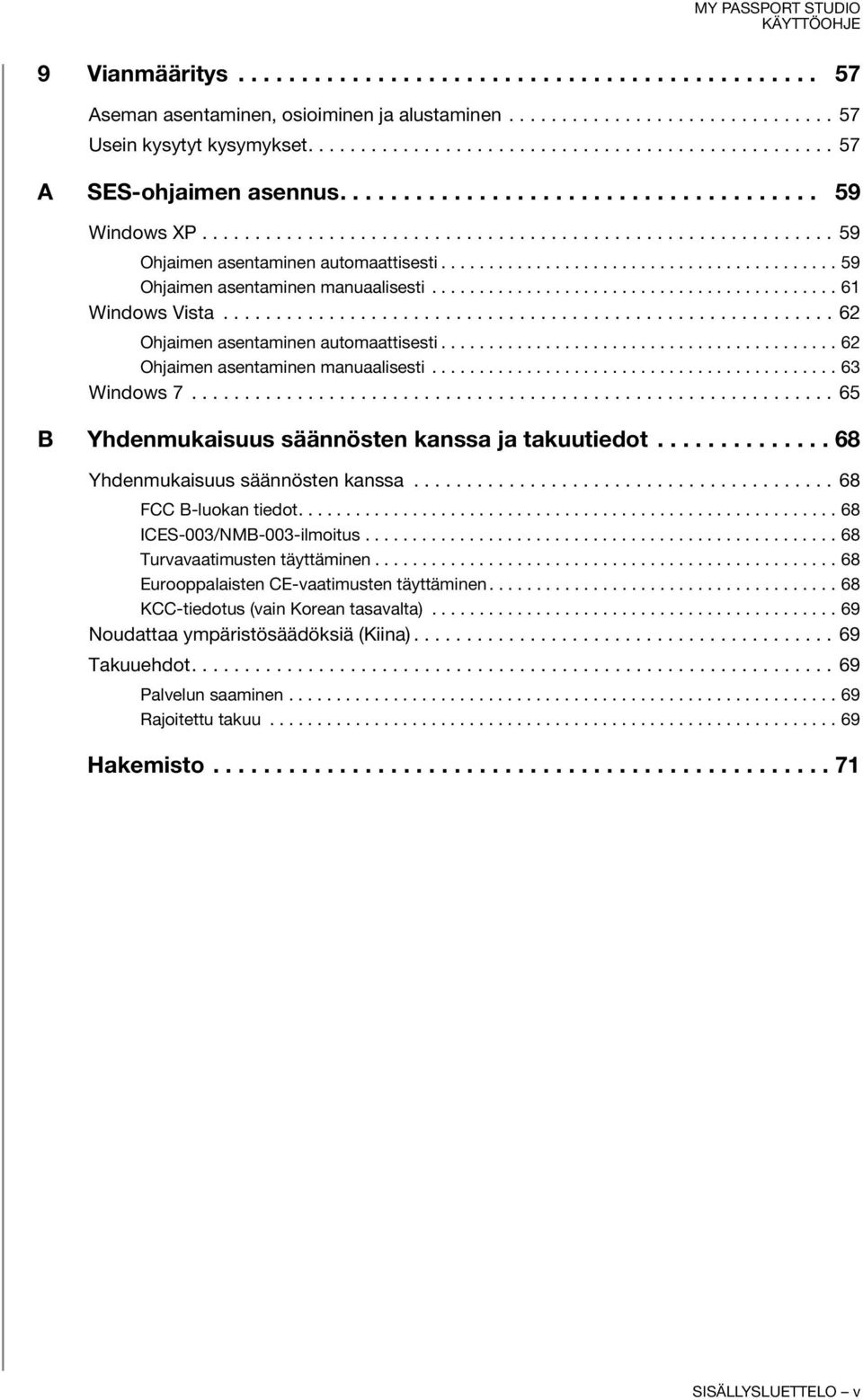 .......................................... 61 Windows Vista.......................................................... 62 Ohjaimen asentaminen automaattisesti.......................................... 62 Ohjaimen asentaminen manuaalisesti.