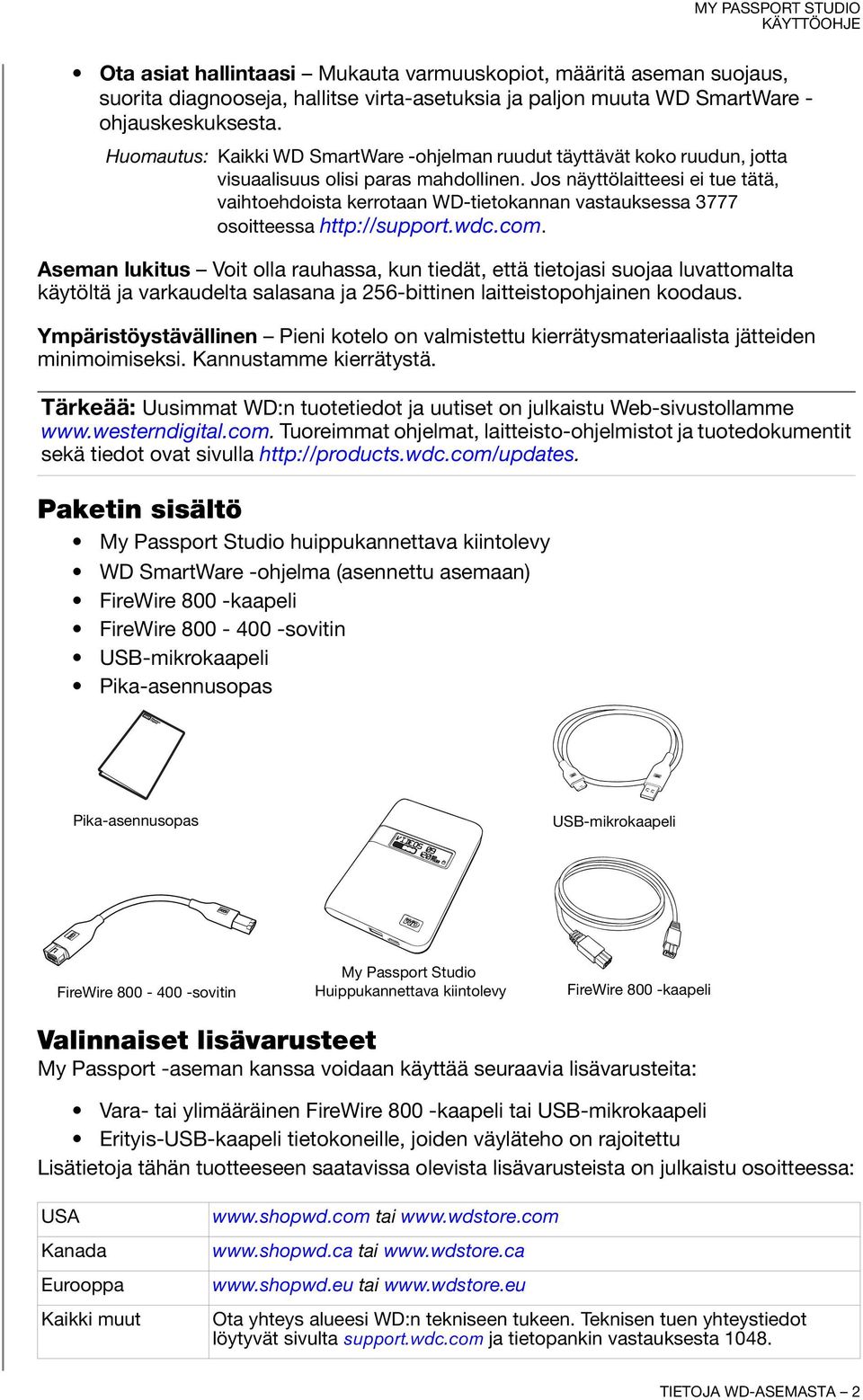 Jos näyttölaitteesi ei tue tätä, vaihtoehdoista kerrotaan WD-tietokannan vastauksessa 3777 osoitteessa http://support.wdc.com.