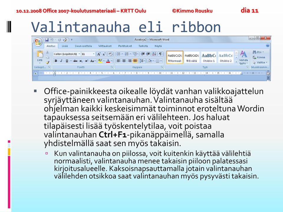 valintanauhan. Valintanauha sisältää ohjelman kaikki keskeisimmät toiminnot eroteltuna Wordin tapauksessa seitsemään eri välilehteen.