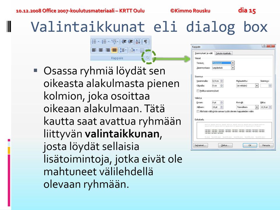 dialog box Osassa ryhmiä löydät sen oikeasta alakulmasta pienen kolmion, joka osoittaa