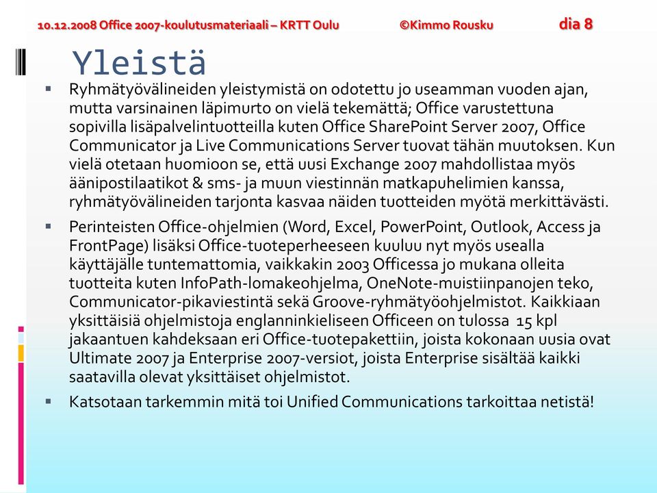 varustettuna sopivilla lisäpalvelintuotteilla kuten Office SharePoint Server 2007, Office Communicator ja Live Communications Server tuovat tähän muutoksen.