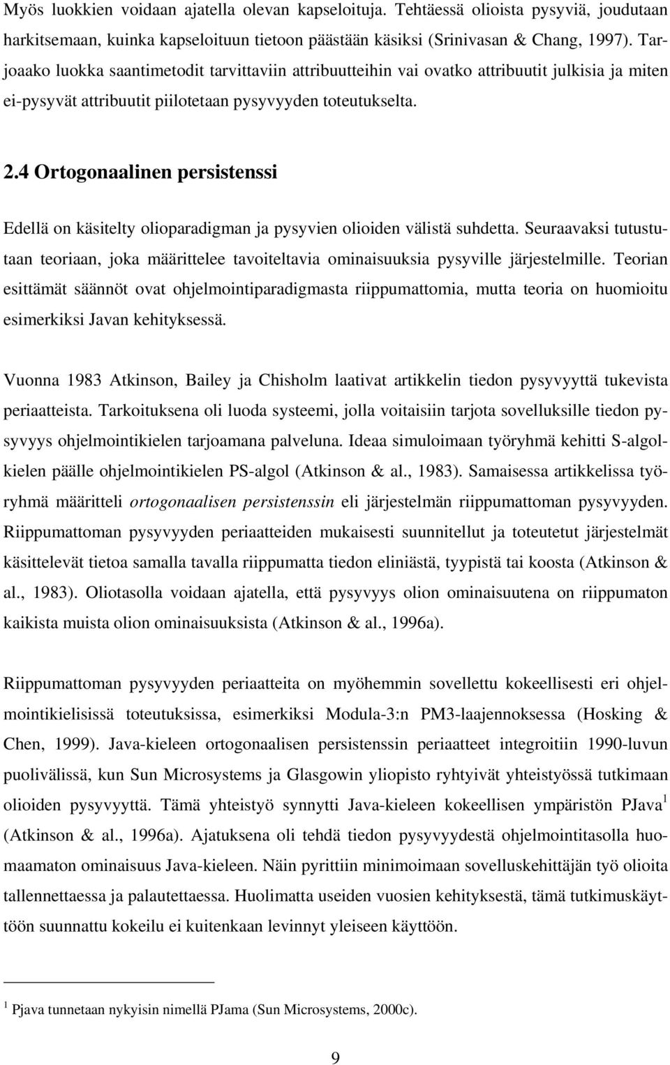 4 Ortogonaalinen persistenssi Edellä on käsitelty olioparadigman ja pysyvien olioiden välistä suhdetta.