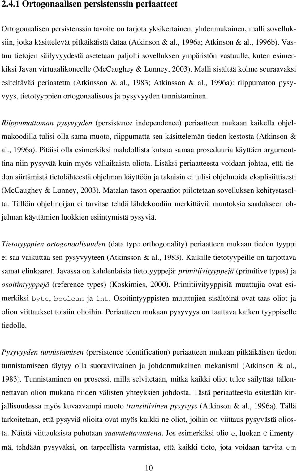 Malli sisältää kolme seuraavaksi esiteltävää periaatetta (Atkinsson & al., 1983; Atkinsson & al., 1996a): riippumaton pysyvyys, tietotyyppien ortogonaalisuus ja pysyvyyden tunnistaminen.