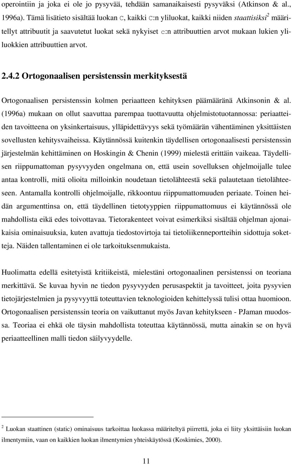 attribuuttien arvot. 2.4.2 Ortogonaalisen persistenssin merkityksestä Ortogonaalisen persistenssin kolmen periaatteen kehityksen päämääränä Atkinsonin & al.