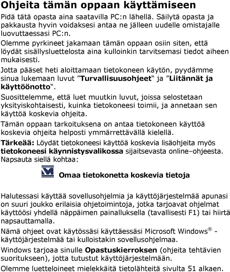 Jotta pääset heti aloittamaan tietokoneen käytön, pyydämme sinua lukemaan luvut Turvallisuusohjeet ja Liitännät ja käyttöönotto.