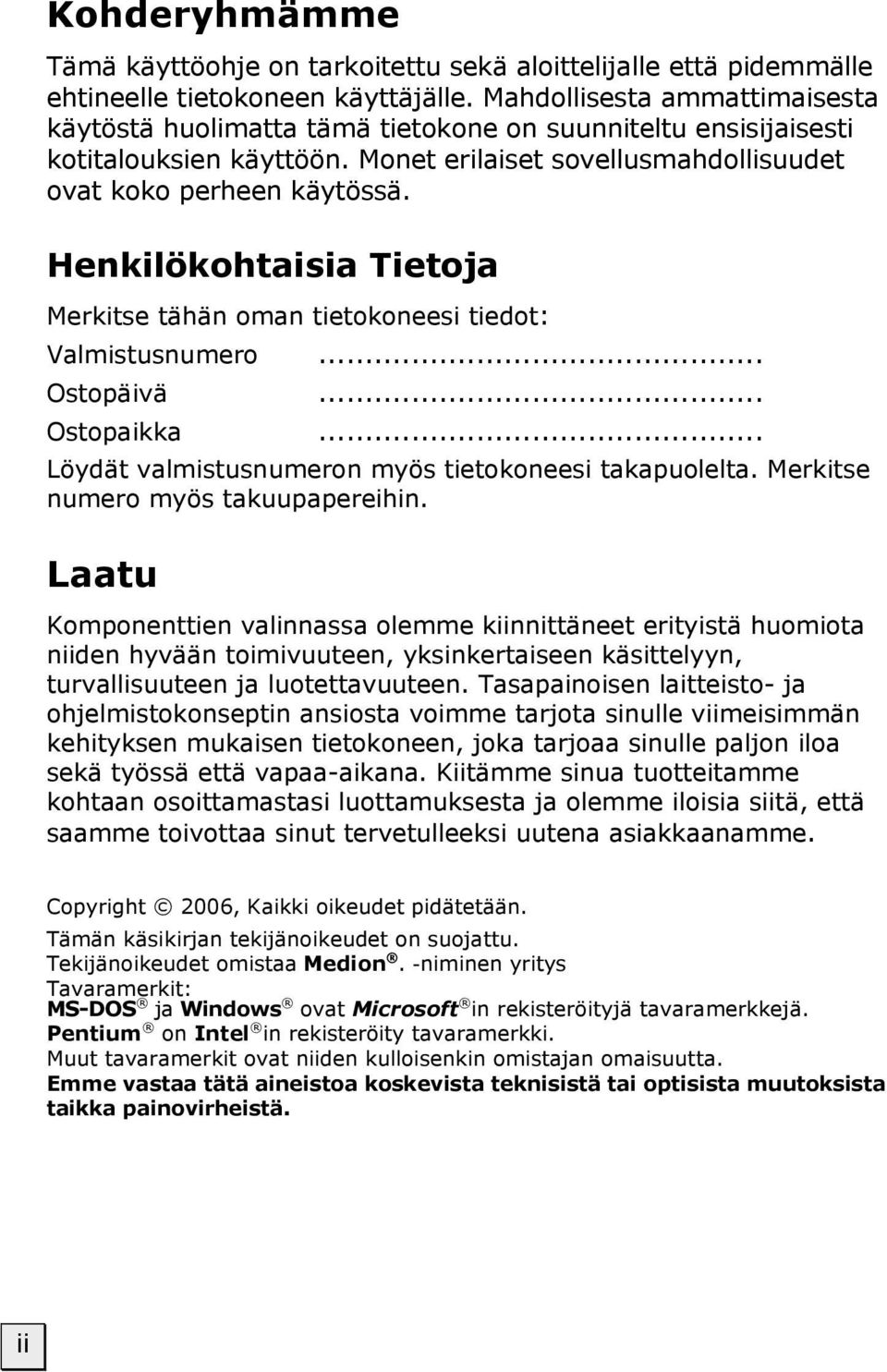 Henkilökohtaisia Tietoja Merkitse tähän oman tietokoneesi tiedot: Valmistusnumero... Ostopäivä... Ostopaikka... Löydät valmistusnumeron myös tietokoneesi takapuolelta.