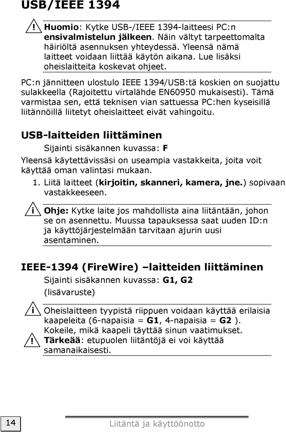 Tämä varmistaa sen, että teknisen vian sattuessa PC:hen kyseisillä liitännöillä liitetyt oheislaitteet eivät vahingoitu.