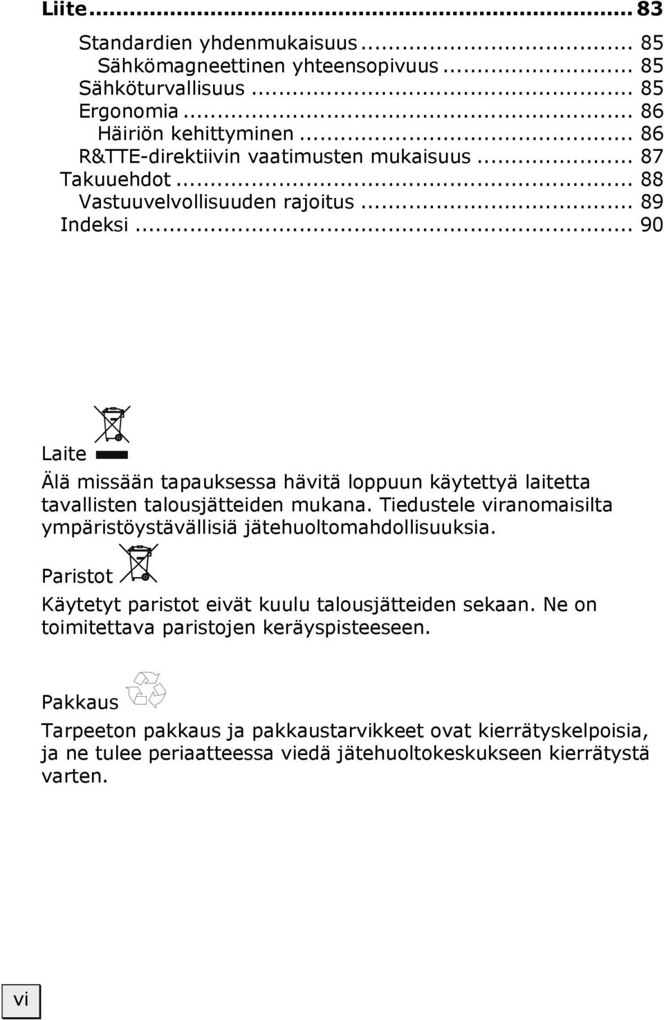 .. 90 Laite Älä missään tapauksessa hävitä loppuun käytettyä laitetta tavallisten talousjätteiden mukana.