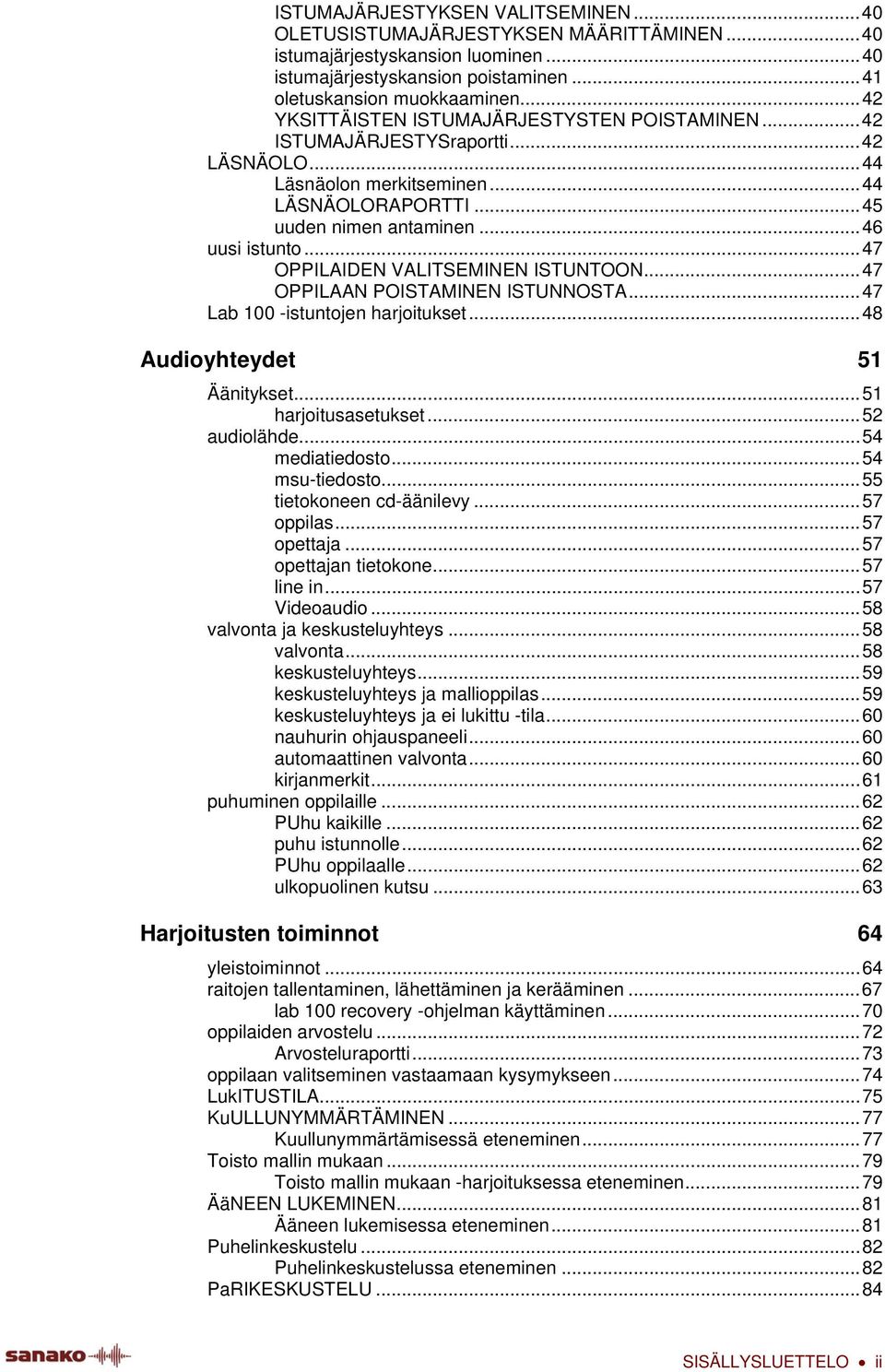 ..47 OPPILAIDEN VALITSEMINEN ISTUNTOON...47 OPPILAAN POISTAMINEN ISTUNNOSTA...47 Lab 100 -istuntojen harjoitukset...48 Audioyhteydet 51 Äänitykset...51 harjoitusasetukset...52 audiolähde.