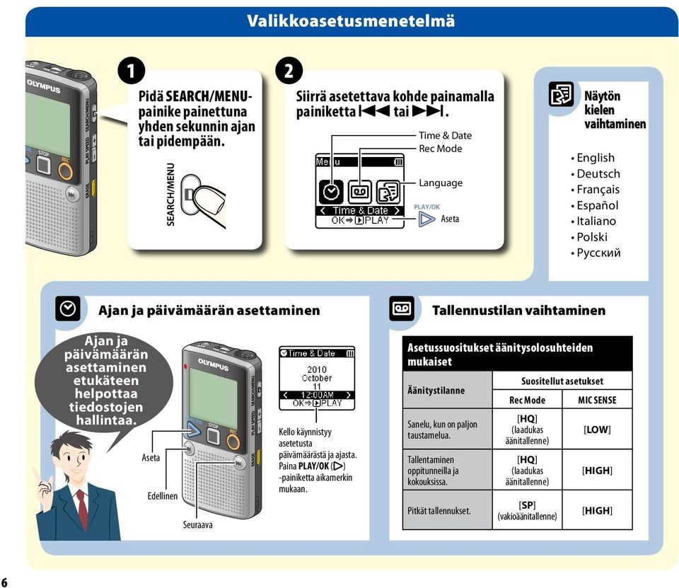 asettaminen etukäteen helpottaa tiedostojen hallintaa. Aseta Edellinen Seuraava Kello käynnistyy asetetusta päivämäärästä ja ajasta. Paina PLAY/OK (y) -painiketta aikamerkin mukaan.