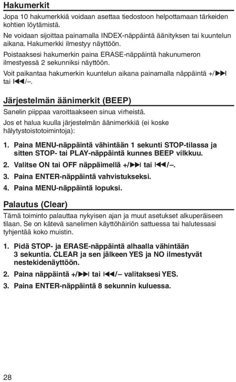 Järjestelmän äänimerkit (BEEP) Sanelin piippaa varoittaakseen sinua virheistä. Jos et halua kuulla järjestelmän äänimerkkiä (ei koske hälytystoistotoimintoja): 1.