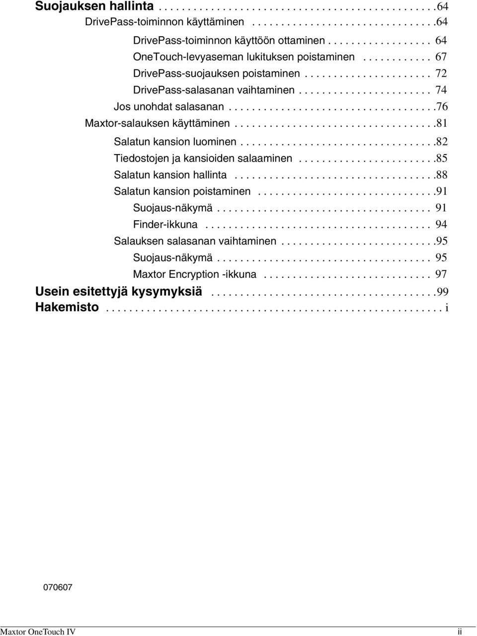 ...................................76 Maxtor-salauksen käyttäminen...................................81 Salatun kansion luominen..................................82 Tiedostojen ja kansioiden salaaminen.