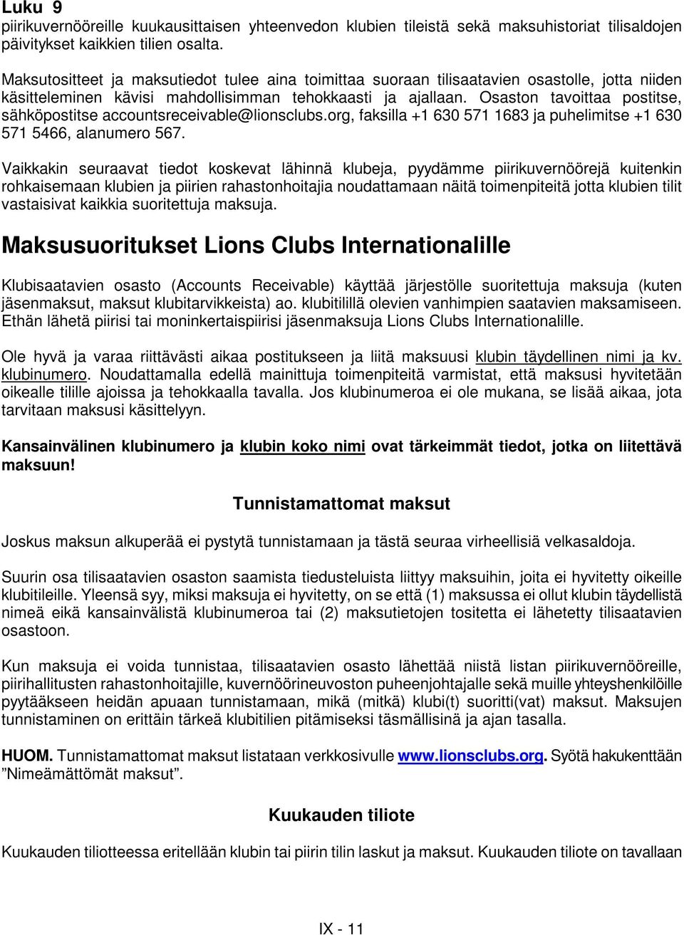 Osaston tavoittaa postitse, sähköpostitse accountsreceivable@lionsclubs.org, faksilla +1 630 571 1683 ja puhelimitse +1 630 571 5466, alanumero 567.