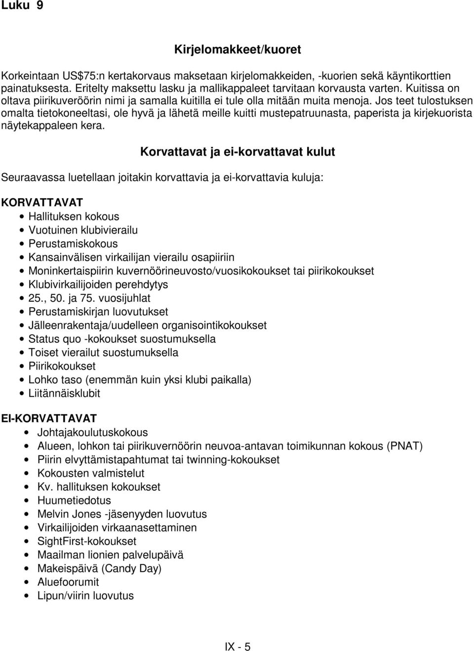 Jos teet tulostuksen omalta tietokoneeltasi, ole hyvä ja lähetä meille kuitti mustepatruunasta, paperista ja kirjekuorista näytekappaleen kera.