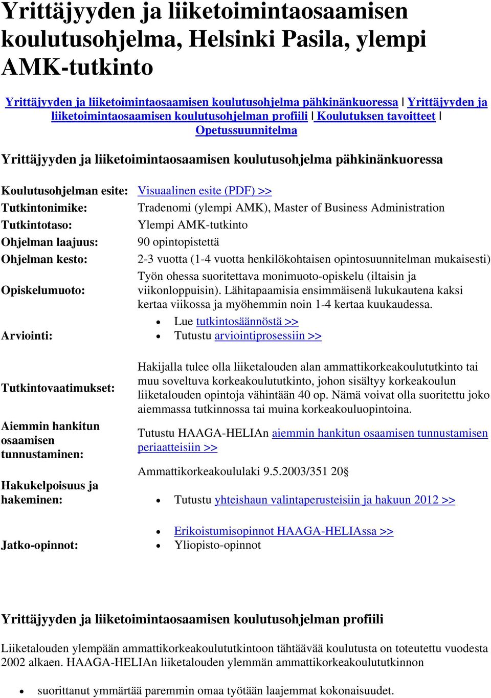 esite (PDF) >> Tutkintonimike: Tradenomi (ylempi AMK), Master of Business Administration Tutkintotaso: Ylempi AMK-tutkinto Ohjelman laajuus: 90 opintopistettä Ohjelman kesto: 2- vuotta (1-4 vuotta