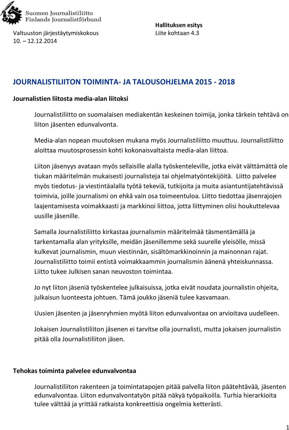 Liiton jäsenyys avataan myös sellaisille alalla työskenteleville, jotka eivät välttämättä ole tiukan määritelmän mukaisesti journalisteja tai ohjelmatyöntekijöitä.