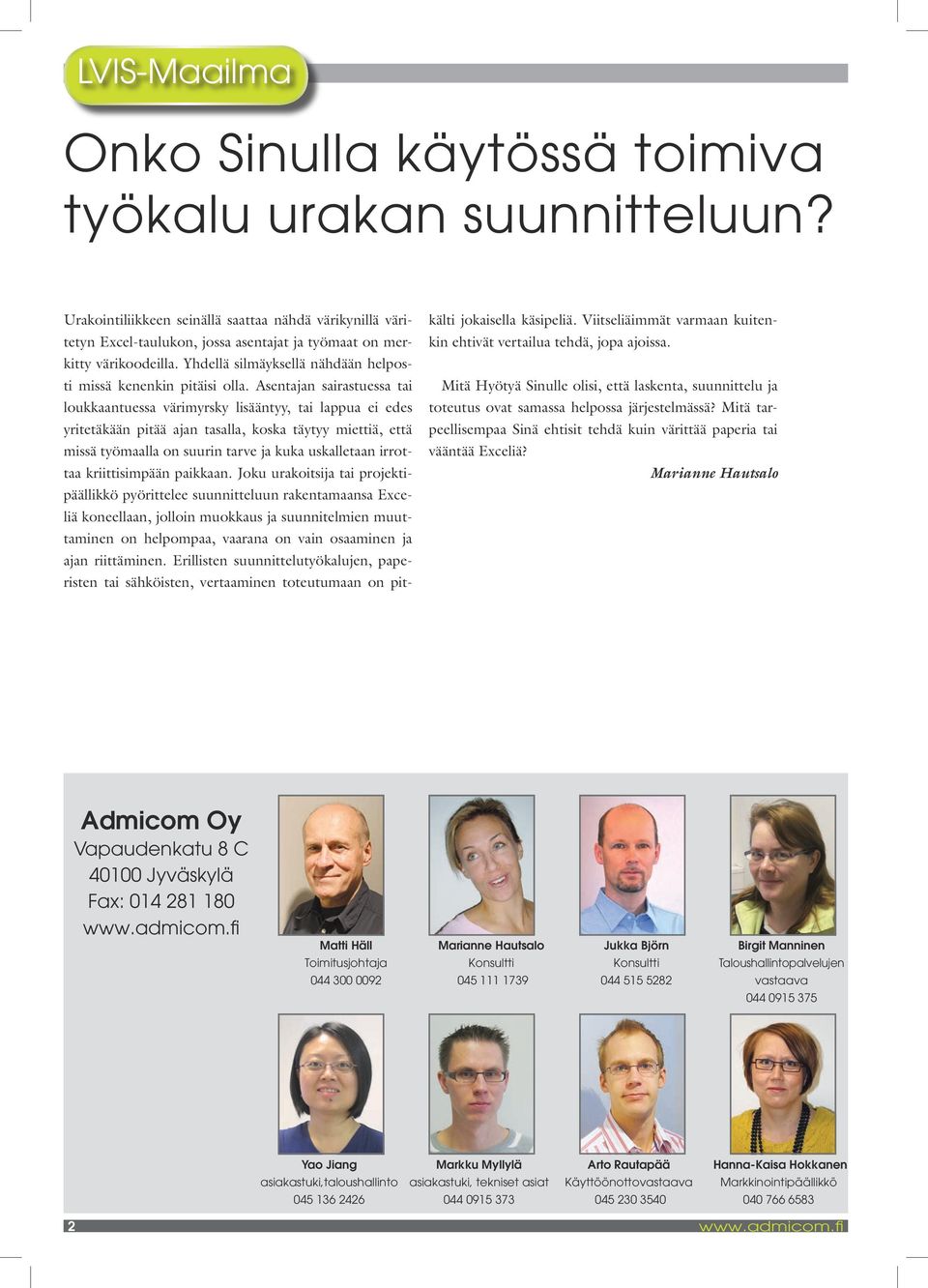 Asentajan sairastuessa tai loukkaantuessa värimyrsky lisääntyy, tai lappua ei edes yritetäkään pitää ajan tasalla, koska täytyy miettiä, että missä työmaalla on suurin tarve ja kuka uskalletaan