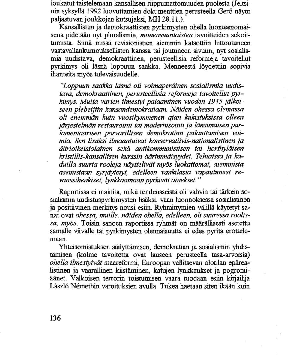 Siinä missä revisionistien aiemmin katsottiin liittoutuneen vastavallankumouksellisten kanssa tai joutuneen sivuun, nyt sosialismia uudistava, demokraattinen, perusteellisia reformeja tavoitellut