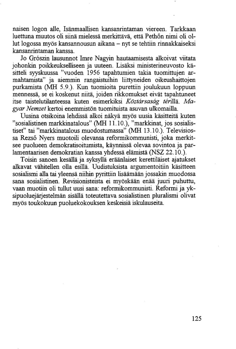 Jo Grószin lausunnot Imre Nagyin hautaamisesta alkoivat viitata johonkin poikkeukselliseen ja uuteen.