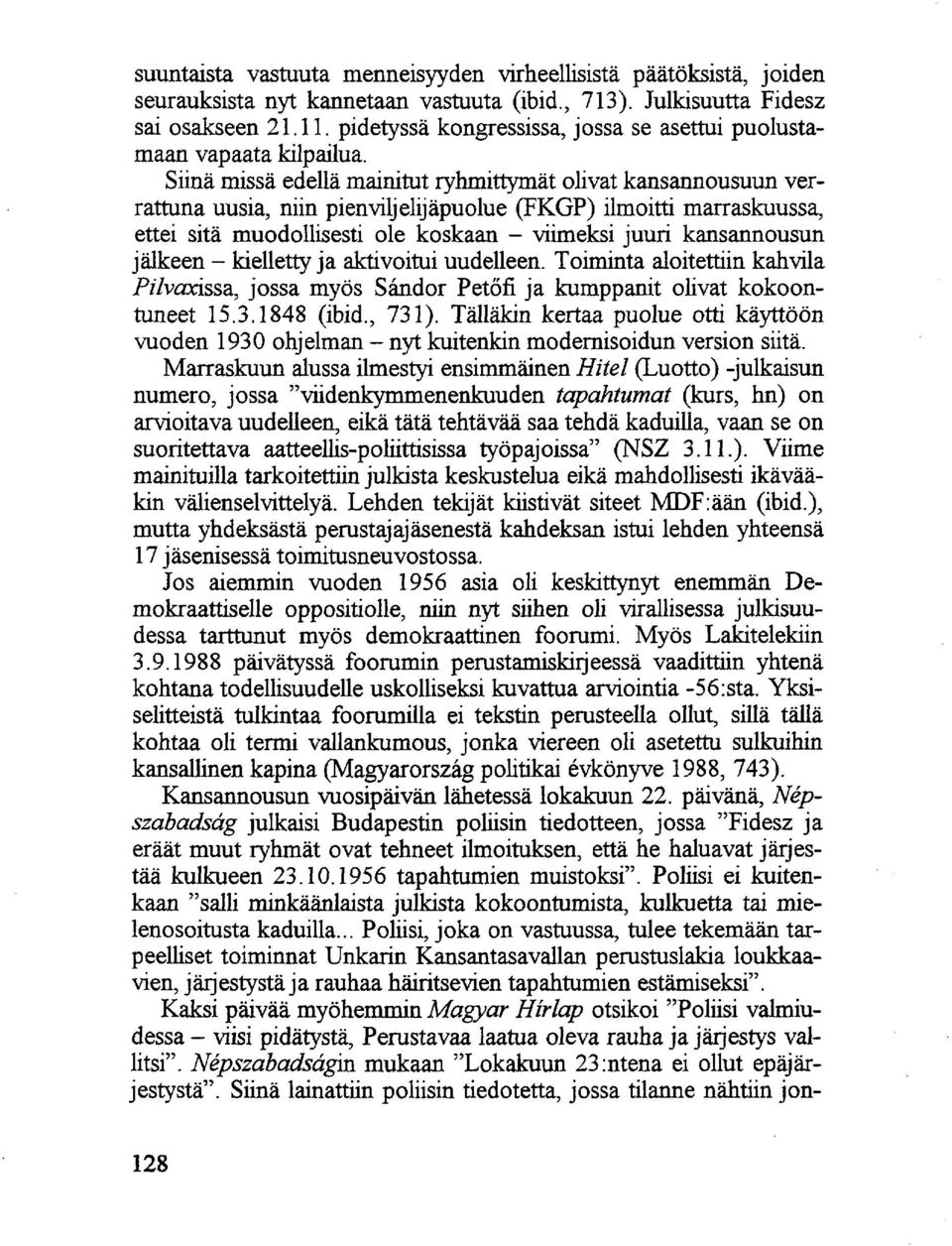Siinä missä edellä mainitut ryhmittymät olivat kansannousuun verrattuna uusia, niin pienviljelijäpuolue (FKGP) ilmoitti marraskuussa, ettei sitä muodollisesti ole koskaan - viimeksi juuri