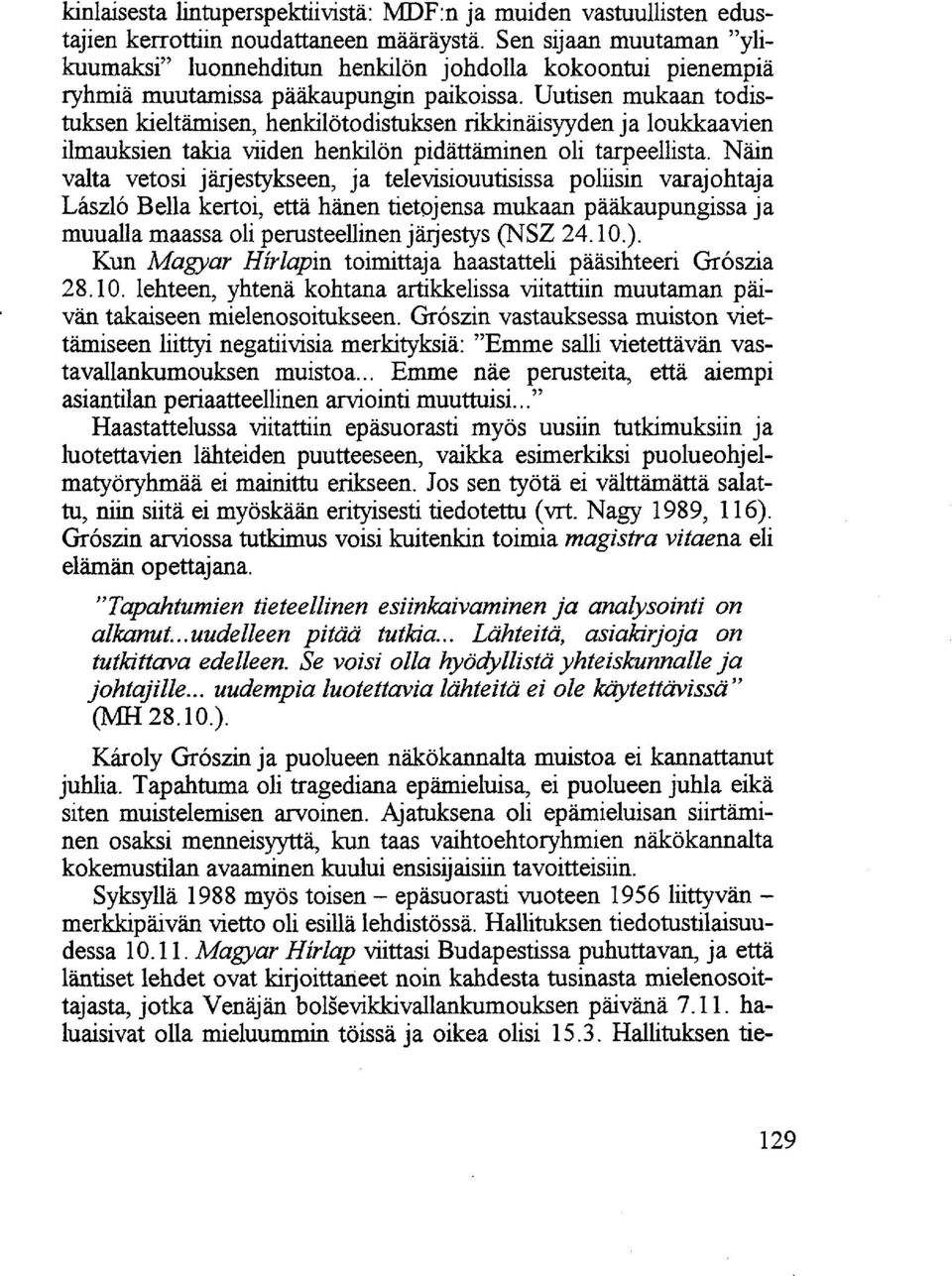 Uutisen mukaan todistuksen kieltämisen, henkilötodistuksen rikkinäisyyden ja loukkaavien ilmauksien takia viiden henkilön pidättäminen oli tarpeellista.
