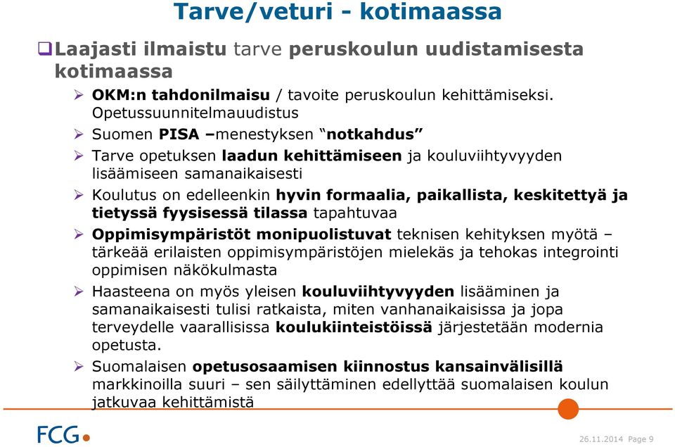 keskitettyä ja tietyssä fyysisessä tilassa tapahtuvaa Oppimisympäristöt monipuolistuvat teknisen kehityksen myötä tärkeää erilaisten oppimisympäristöjen mielekäs ja tehokas integrointi oppimisen