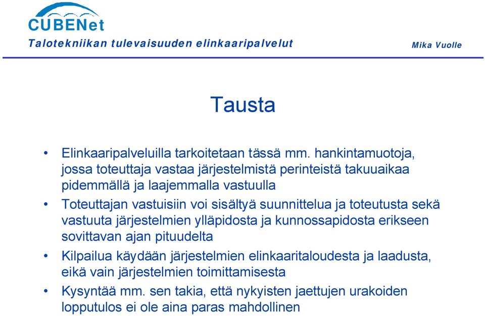 vastuisiin voi sisältyä suunnittelua ja toteutusta sekä vastuuta järjestelmien ylläpidosta ja kunnossapidosta erikseen sovittavan