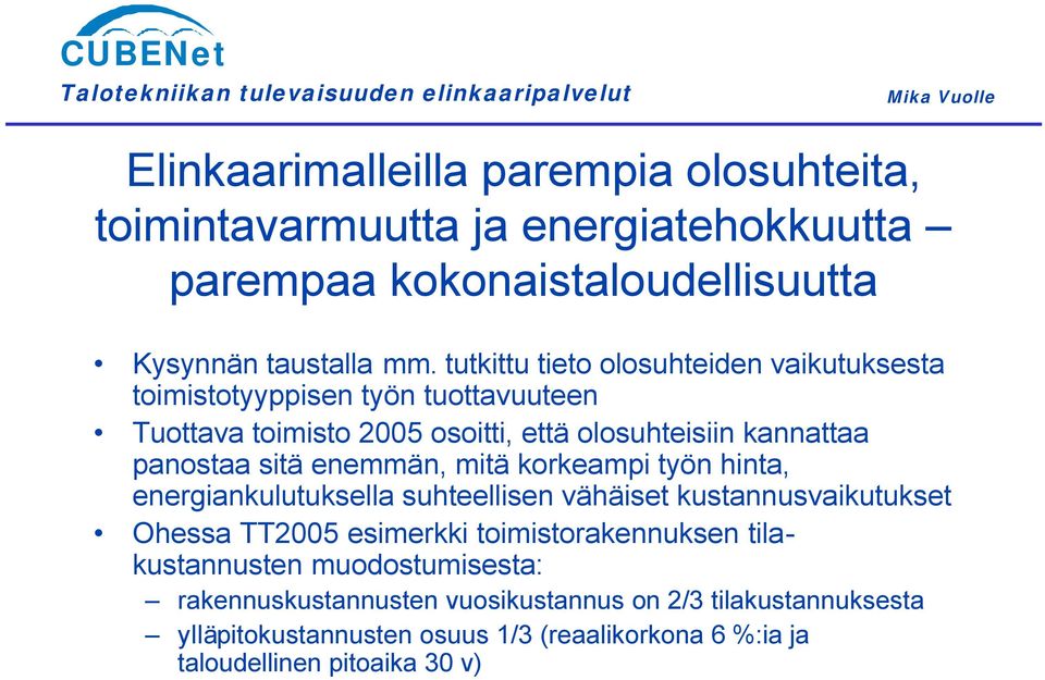 enemmän, mitä korkeampi työn hinta, energiankulutuksella suhteellisen vähäiset kustannusvaikutukset Ohessa TT2005 esimerkki toimistorakennuksen