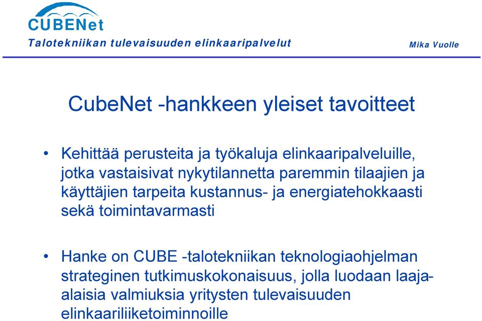 energiatehokkaasti sekä toimintavarmasti Hanke on CUBE -talotekniikan teknologiaohjelman