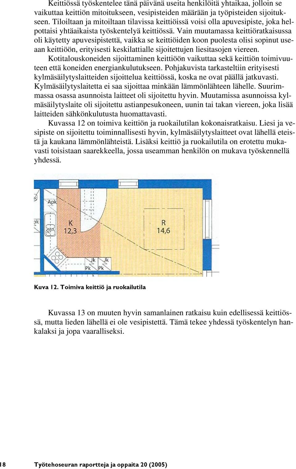 Vain muutamassa keittiöratkaisussa oli käytetty apuvesipistettä, vaikka se keittiöiden koon puolesta olisi sopinut useaan keittiöön, erityisesti keskilattialle sijoitettujen liesitasojen viereen.