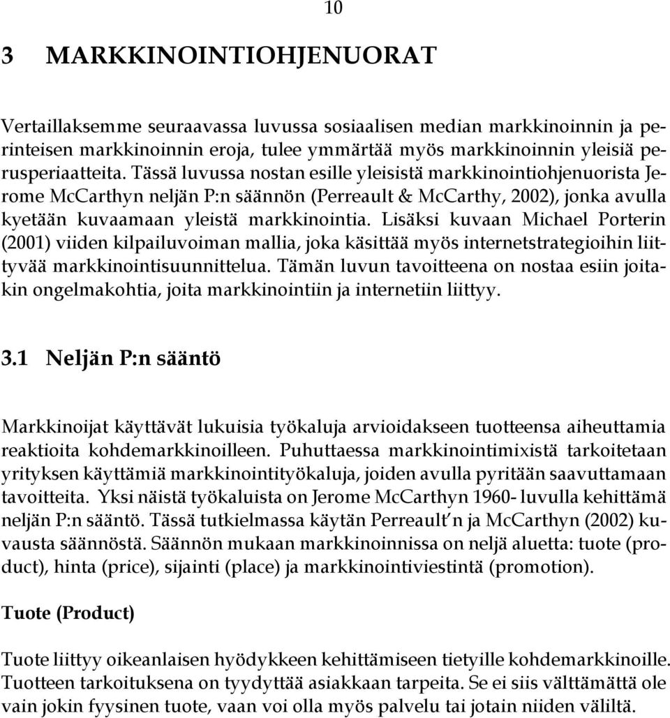 Lisäksi kuvaan Michael Porterin (2001) viiden kilpailuvoiman mallia, joka käsittää myös internetstrategioihin liittyvää markkinointisuunnittelua.