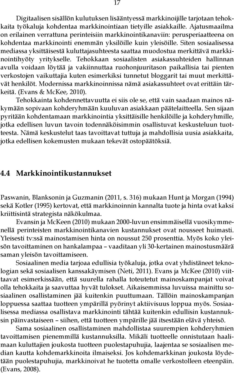 Siten sosiaalisessa mediassa yksittäisestä kuluttajasuhteesta saattaa muodostua merkittävä markkinointihyöty yritykselle.