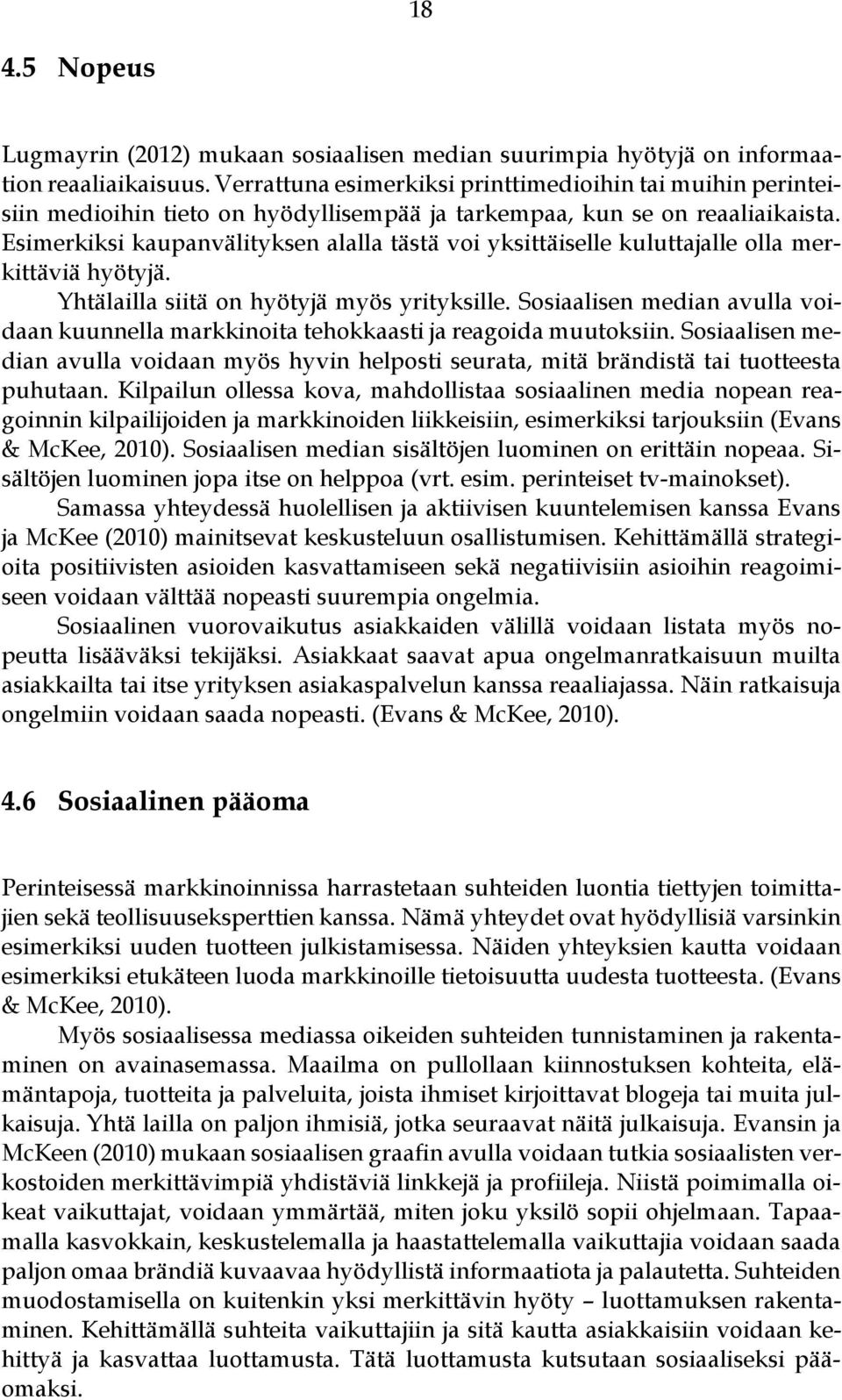 Esimerkiksi kaupanvälityksen alalla tästä voi yksittäiselle kuluttajalle olla merkittäviä hyötyjä. Yhtälailla siitä on hyötyjä myös yrityksille.