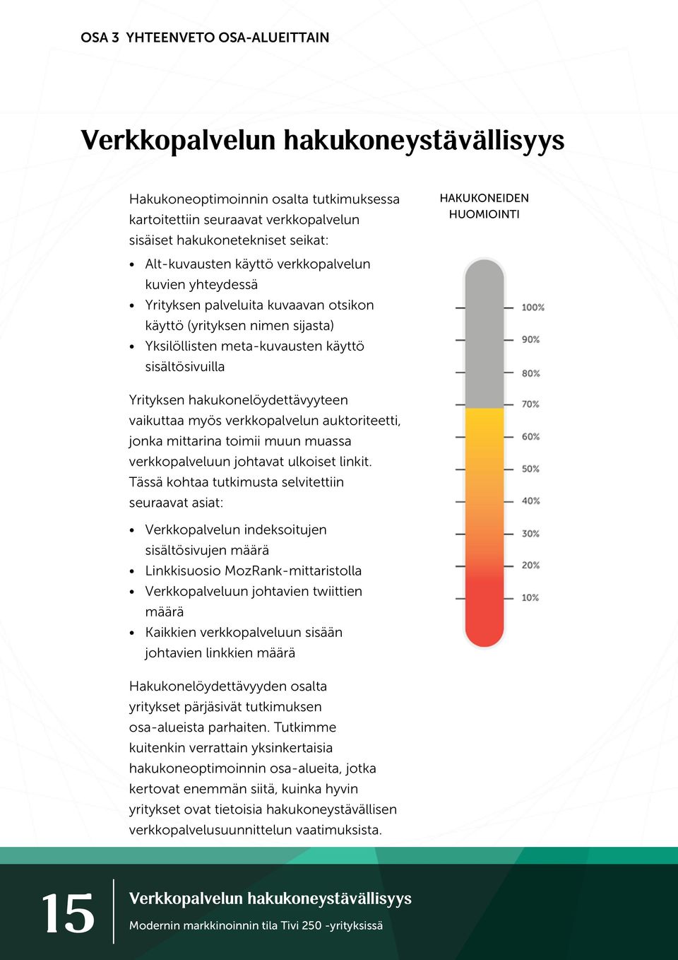 hakukonelöydettävyyteen vaikuttaa myös verkkopalvelun auktoriteetti, jonka mittarina toimii muun muassa verkkopalveluun johtavat ulkoiset linkit.