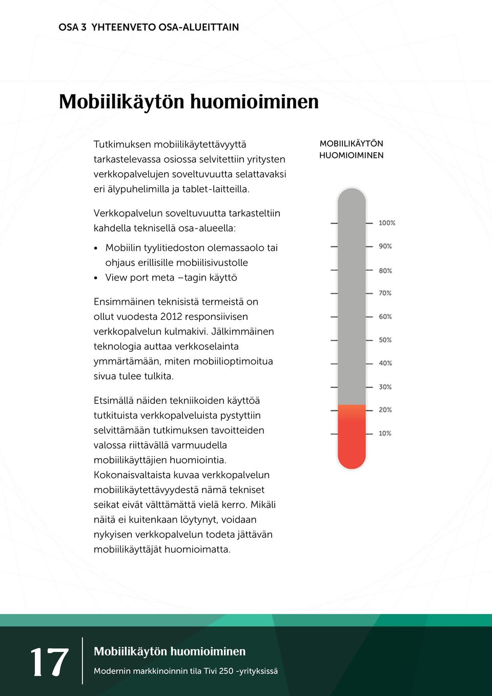 MOBIILIKÄYTÖN HUOMIOIMINEN Verkkopalvelun soveltuvuutta tarkasteltiin kahdella teknisellä osa-alueella: Mobiilin tyylitiedoston olemassaolo tai ohjaus erillisille mobiilisivustolle View port meta