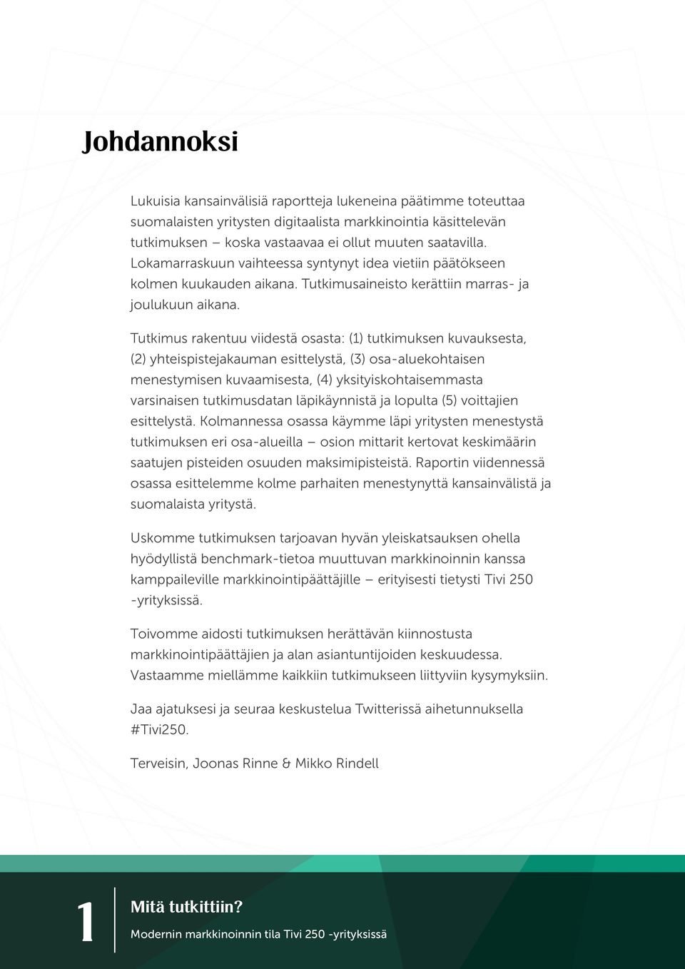 Tutkimus rakentuu viidestä osasta: (1) tutkimuksen kuvauksesta, (2) yhteispistejakauman esittelystä, (3) osa-aluekohtaisen menestymisen kuvaamisesta, (4) yksityiskohtaisemmasta varsinaisen