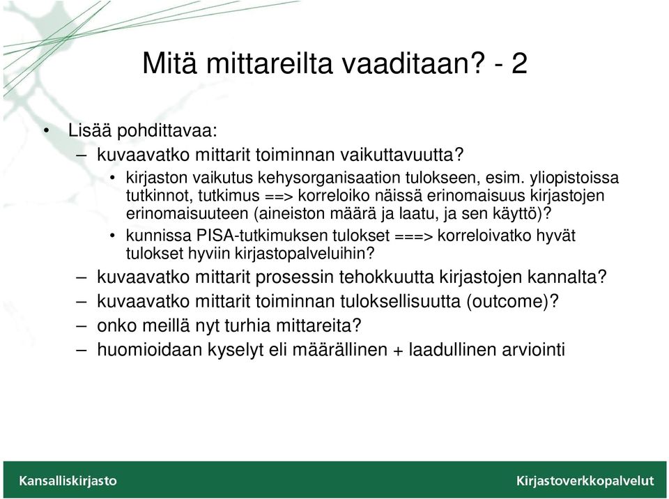 kunnissa PISA-tutkimuksen tulokset ===> korreloivatko hyvät tulokset hyviin kirjastopalveluihin?