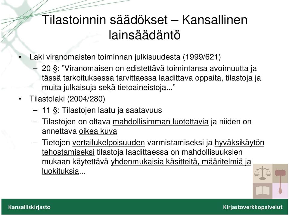 .. Tilastolaki (2004/280) 11 : Tilastojen laatu ja saatavuus Tilastojen on oltava mahdollisimman luotettavia ja niiden on annettava oikea kuva
