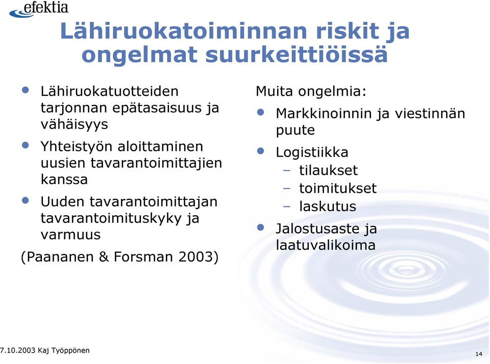 tavarantoimittajan tavarantoimituskyky ja varmuus (Paananen & Forsman 2003) Muita ongelmia: