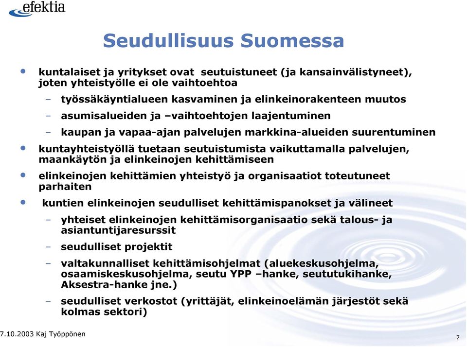 elinkeinojen kehittämiseen elinkeinojen kehittämien yhteistyö ja organisaatiot toteutuneet parhaiten kuntien elinkeinojen seudulliset kehittämispanokset ja välineet yhteiset elinkeinojen