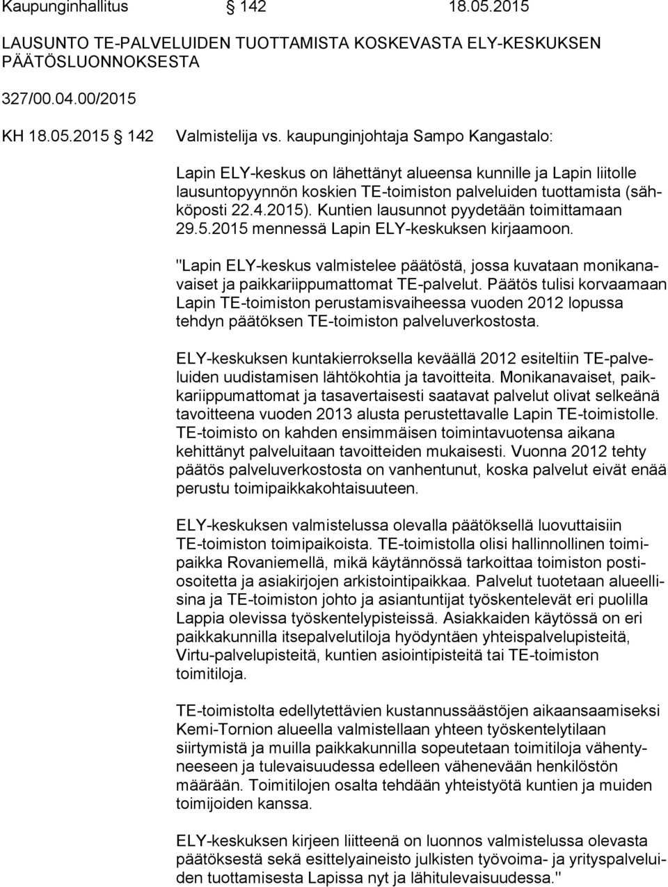 Kuntien lausunnot pyydetään toi mit ta maan 29.5.2015 mennessä Lapin ELY-keskuksen kirjaamoon.