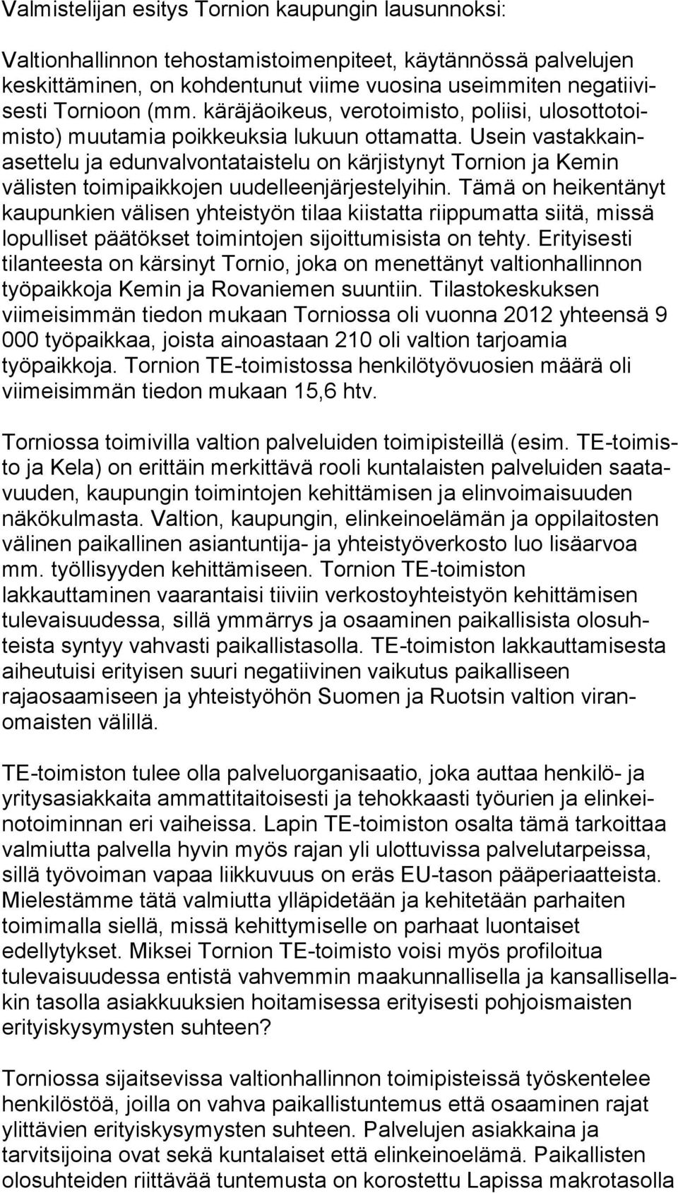 Usein vas tak kainaset te lu ja edunvalvontataistelu on kärjistynyt Tornion ja Ke min välisten toimipaikkojen uudelleenjärjestelyihin.