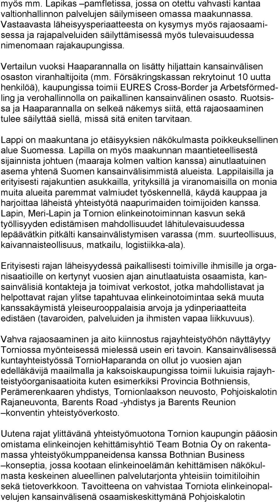 Vertailun vuoksi Haaparannalla on lisätty hiljattain kansainvälisen osas ton viranhaltijoita (mm.