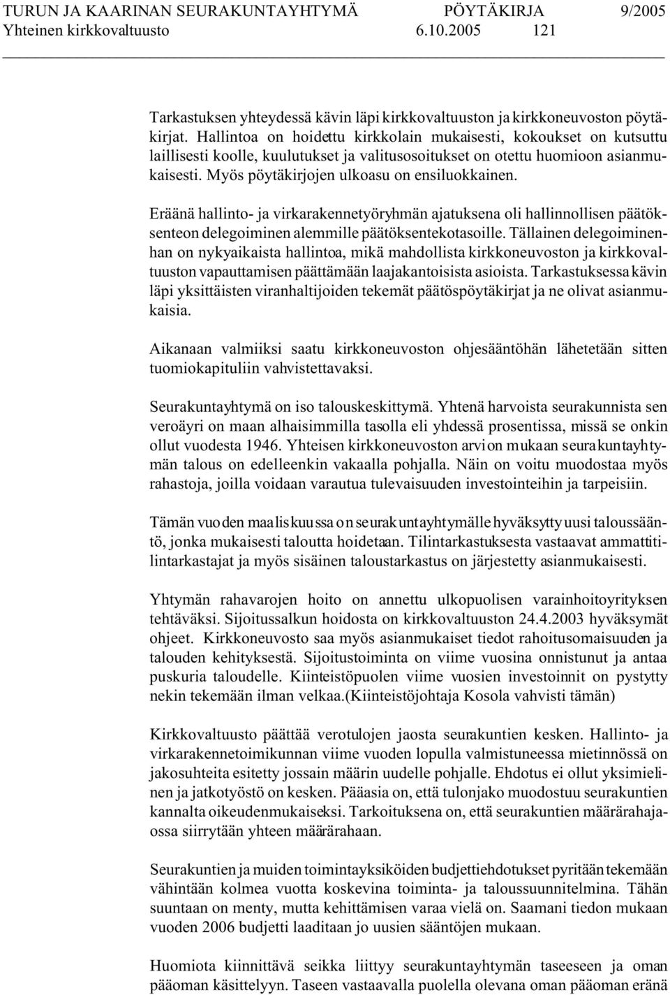 Myös pöytäkirjojen ulkoasu on ensiluokkainen. Eräänä hallinto- ja virkarakennetyöryhmän ajatuksena oli hallinnollisen päätöksenteon delegoiminen alemmille päätöksentekotasoille.