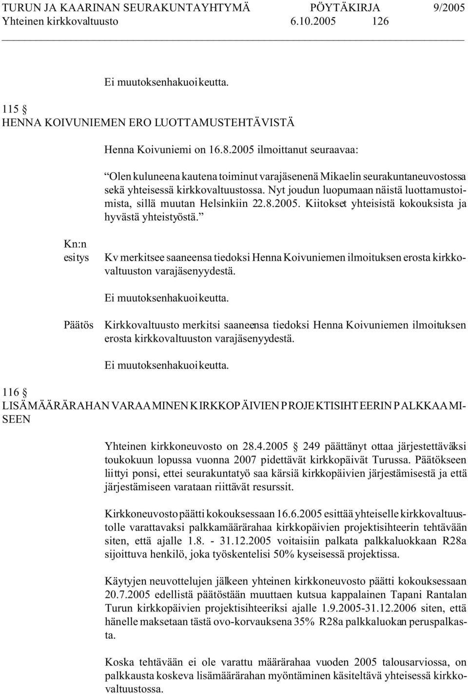 Nyt joudun luopumaan näistä luottamustoimista, sillä muutan Helsinkiin 22.8.2005. Kiitokset yhteisistä kokouksista ja hyvästä yhteistyöstä.