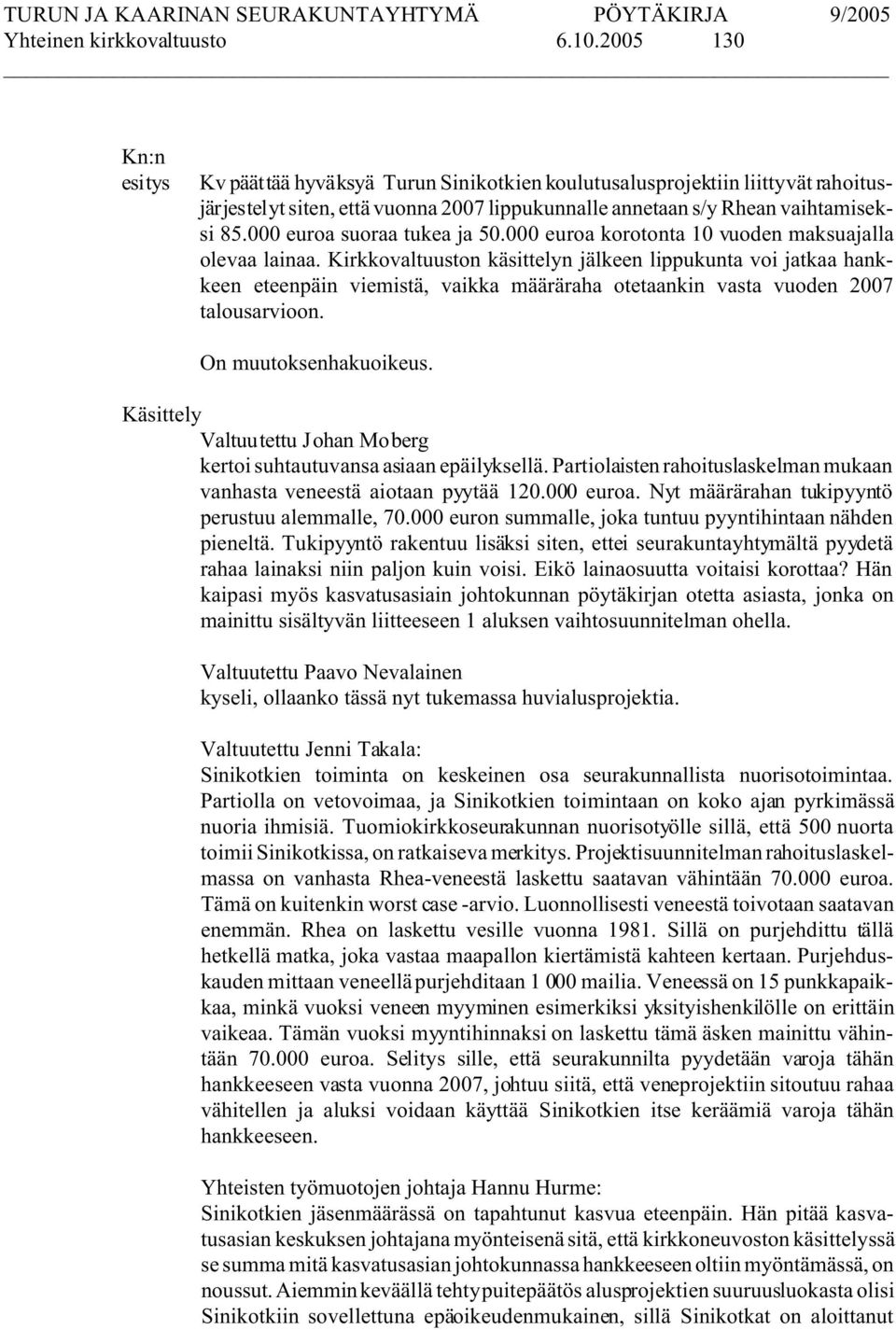 000 euroa suoraa tukea ja 50.000 euroa korotonta 10 vuoden maksuajalla olevaa lainaa.