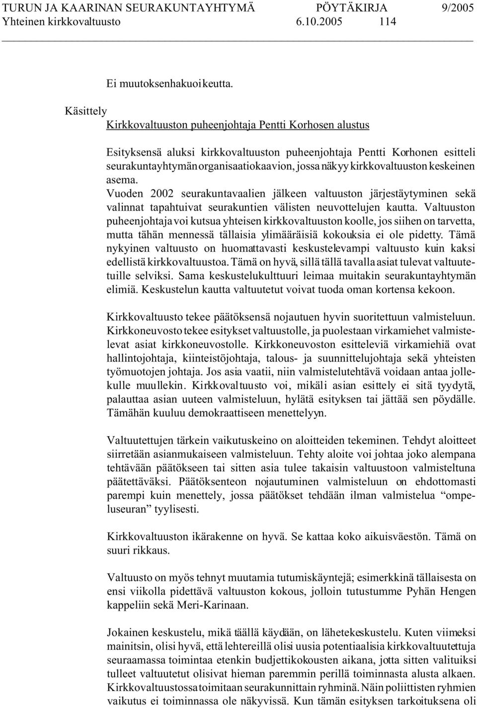 kirkkovaltuuston keskeinen asema. Vuoden 2002 seurakuntavaalien jälkeen valtuuston järjestäytyminen sekä valinnat tapahtuivat seurakuntien välisten neuvottelujen kautta.